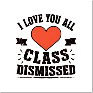 i love you all, class dismissed Posters and Art